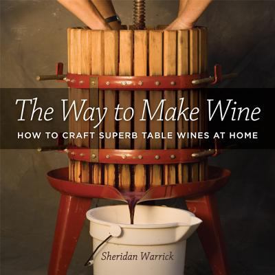 The Way to Make Wine: How to Craft Superb Table... 0520247191 Book Cover
