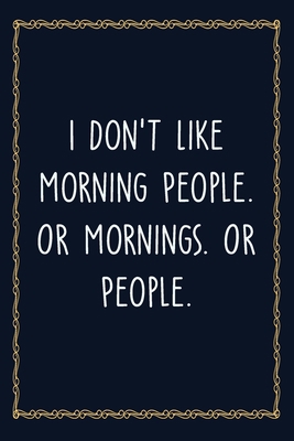 Paperback I Don't Like Morning People. Or Mornings. Or People: 6 X 9 Blank Lined Coworker Gag Gift Funny Office Notebook Journal Book