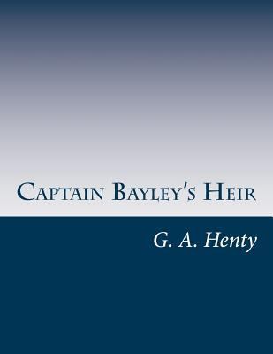 Captain Bayley's Heir 1497463971 Book Cover