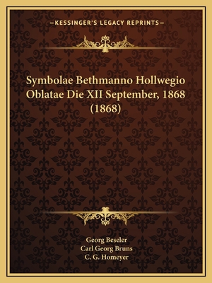 Symbolae Bethmanno Hollwegio Oblatae Die XII Se... [Latin] 1165763540 Book Cover