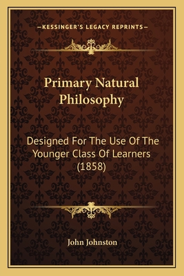 Primary Natural Philosophy: Designed For The Us... 1166966860 Book Cover