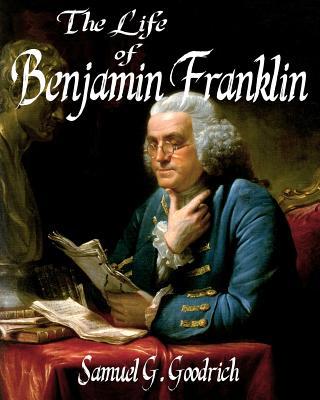 The Life of Benjamin Franklin 1502584360 Book Cover