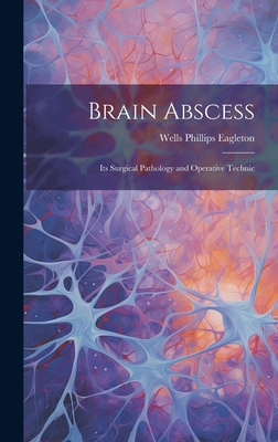 Brain Abscess: Its Surgical Pathology and Opera... 1020253177 Book Cover