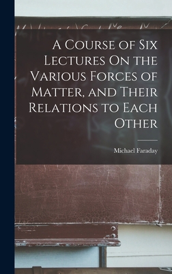 A Course of Six Lectures On the Various Forces ... B0BQ3Y6V8W Book Cover