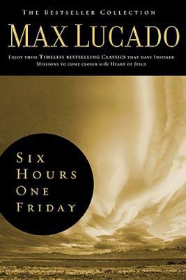 Six Hours One Friday: Living the Power of the C... 0849921295 Book Cover