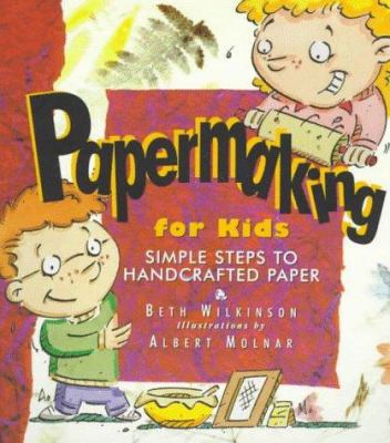 Papermaking for Kids: Simple Steps to Handcraft... 0879058277 Book Cover