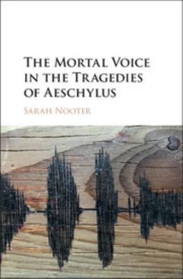 The Mortal Voice in the Tragedies of Aeschylus 1107145511 Book Cover