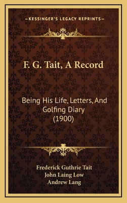 F. G. Tait, A Record: Being His Life, Letters, ... 1167118413 Book Cover