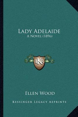 Lady Adelaide: A Novel (1896) 1164047086 Book Cover