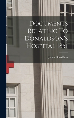 Documents Relating To Donaldson's Hospital 1851 1019276207 Book Cover