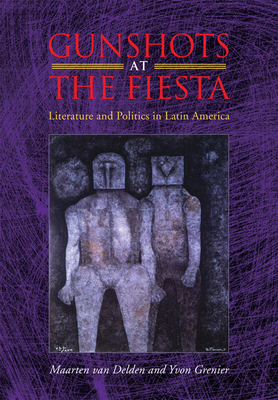 Gunshots at the Fiesta: Literature and Politics... 0826516343 Book Cover