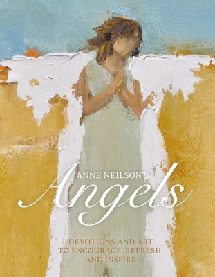 Anne Neilson's Angels: Devotions and Art to Enc... 140022084X Book Cover