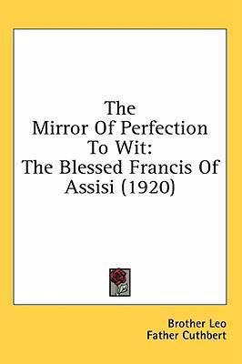 The Mirror Of Perfection To Wit: The Blessed Fr... 1436516064 Book Cover