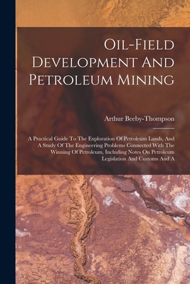 Oil-field Development And Petroleum Mining: A P... 1017250901 Book Cover