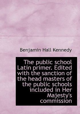 The Public School Latin Primer. Edited with the... 1117619044 Book Cover
