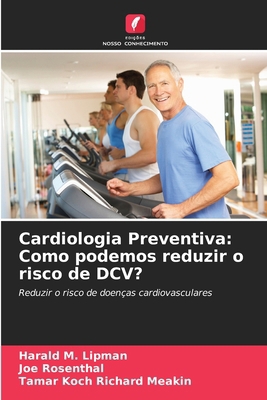 Cardiologia Preventiva: Como podemos reduzir o ... [Portuguese] 6208359171 Book Cover