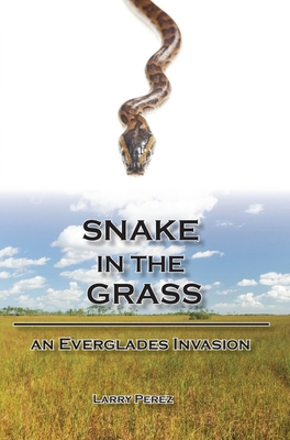 Snake in the Grass: An Everglades Invasion 1561645133 Book Cover