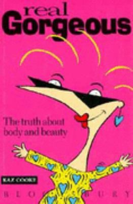 Real Gorgeous: The Truth About Body and Beauty 0747521476 Book Cover