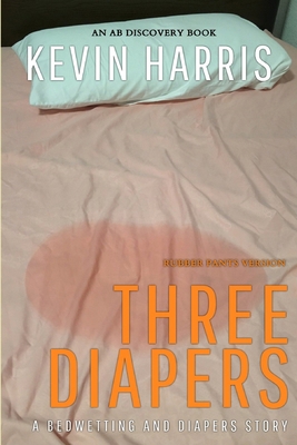 Three Diapers (Rubber Pants Version): An ABDL/B...            Book Cover