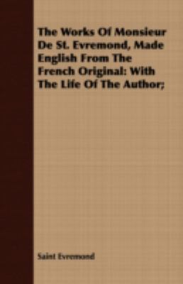 The Works of Monsieur de St. Evremond, Made Eng... 1409710440 Book Cover