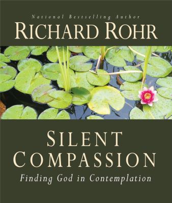 Silent Compassion: Finding God in Contemplation 1616367571 Book Cover