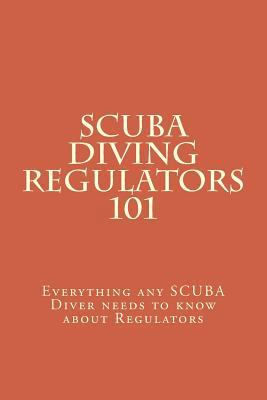 SCUBA Diving Regulators 101: Every thing any SC... 1514112159 Book Cover