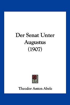 Der Senat Unter Augustus (1907) [German] 116044417X Book Cover