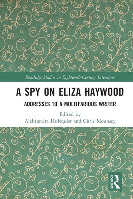 A Spy on Eliza Haywood: Addresses to a Multifar... 1032055413 Book Cover