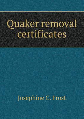 Quaker removal certificates 5518535376 Book Cover