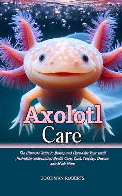 Axolotl care: The Ultimate Guide to Buying and ...            Book Cover