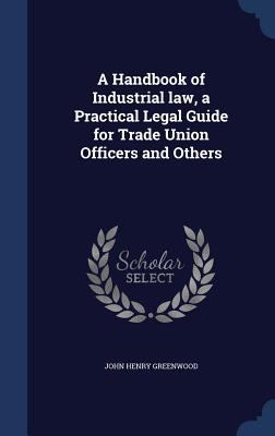 A Handbook of Industrial law, a Practical Legal... 1340199661 Book Cover