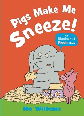 Pigs Make Me Sneeze! (Elephant and Piggie) 1529512379 Book Cover