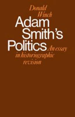 Adam Smith's Politics: An Essay in Historiograp... 0521218276 Book Cover