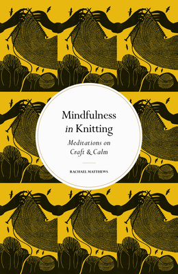 Mindfulness in Knitting: Meditations on Craft &... 0711288216 Book Cover