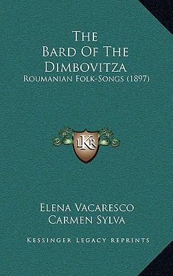 The Bard of the Dimbovitza: Roumanian Folk-Song... 1164235370 Book Cover