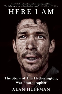 Here I Am: The Story of Tim Hetherington, War P... 0802120911 Book Cover