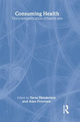 Consuming Health: The Commodification of Health... 0415259487 Book Cover