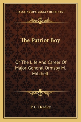 The Patriot Boy: Or The Life And Career Of Majo... 1163783757 Book Cover