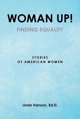 Woman Up!: Finding Equality: Stories of America... 1684982685 Book Cover