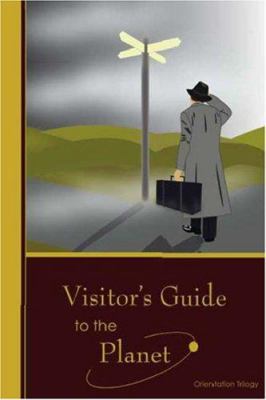 Visitor's Guide to the Planet: Orientation Trilogy 1412094186 Book Cover