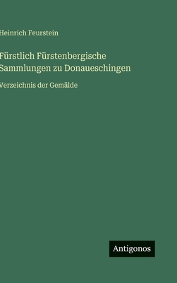 Fürstlich Fürstenbergische Sammlungen zu Donaue... [German] 3563970637 Book Cover