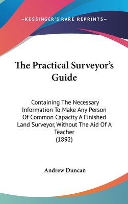 The Practical Surveyor's Guide: Containing The ... 1437388167 Book Cover