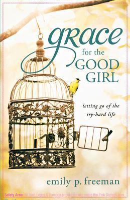 Grace for the Good Girl: Letting Go of the Try-... B0062GKRKY Book Cover