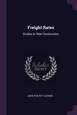 Freight Rates: Studies In Rate Construction 1378340094 Book Cover