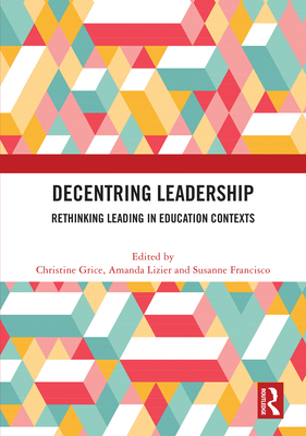 Decentring Leadership: Rethinking Leading in Ed... 1032599448 Book Cover