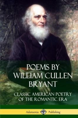 Poems by William Cullen Bryant: Classic America... 1387949373 Book Cover