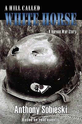 A hill called White Horse: A Korean War story 143894036X Book Cover