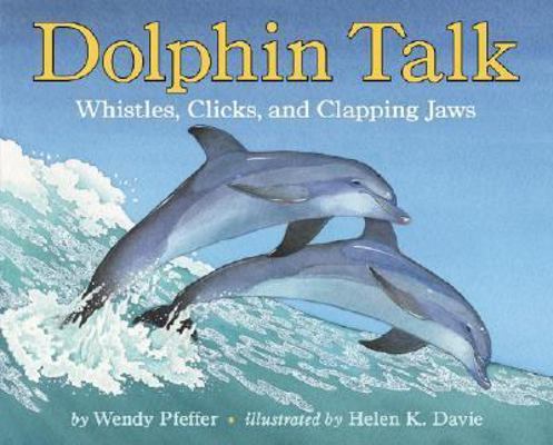 Dolphin Talk: Whistles, Clicks, and Clapping Jaws 0060288027 Book Cover