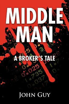 Middle Man: A Broker's Tale 1451549814 Book Cover