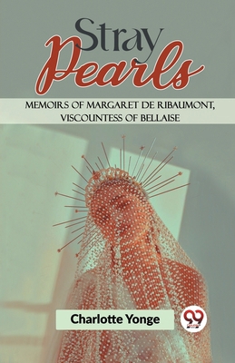 Stray Pearls Memoirs Of Margaret De Ribaumont, ... 9358591846 Book Cover